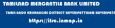 TAMILNAD MERCANTILE BANK LIMITED  TAMIL NADU KRISHNAGIRI DISTRICT KAVERIPATTINAM KAVERIPATNAM  ifsc code